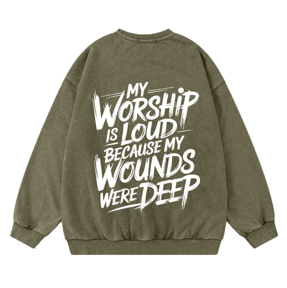 My Worship Is Lord Because My Wounds Were Deep Christian Washed Sweatshirt