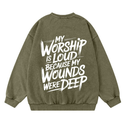 My Worship Is Lord Because My Wounds Were Deep Christian Washed Sweatshirt