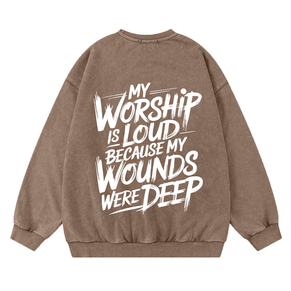 My Worship Is Lord Because My Wounds Were Deep Christian Washed Sweatshirt