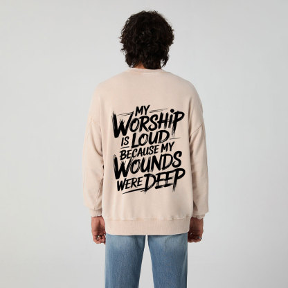 My Worship Is Lord Because My Wounds Were Deep Christian Washed Sweatshirt
