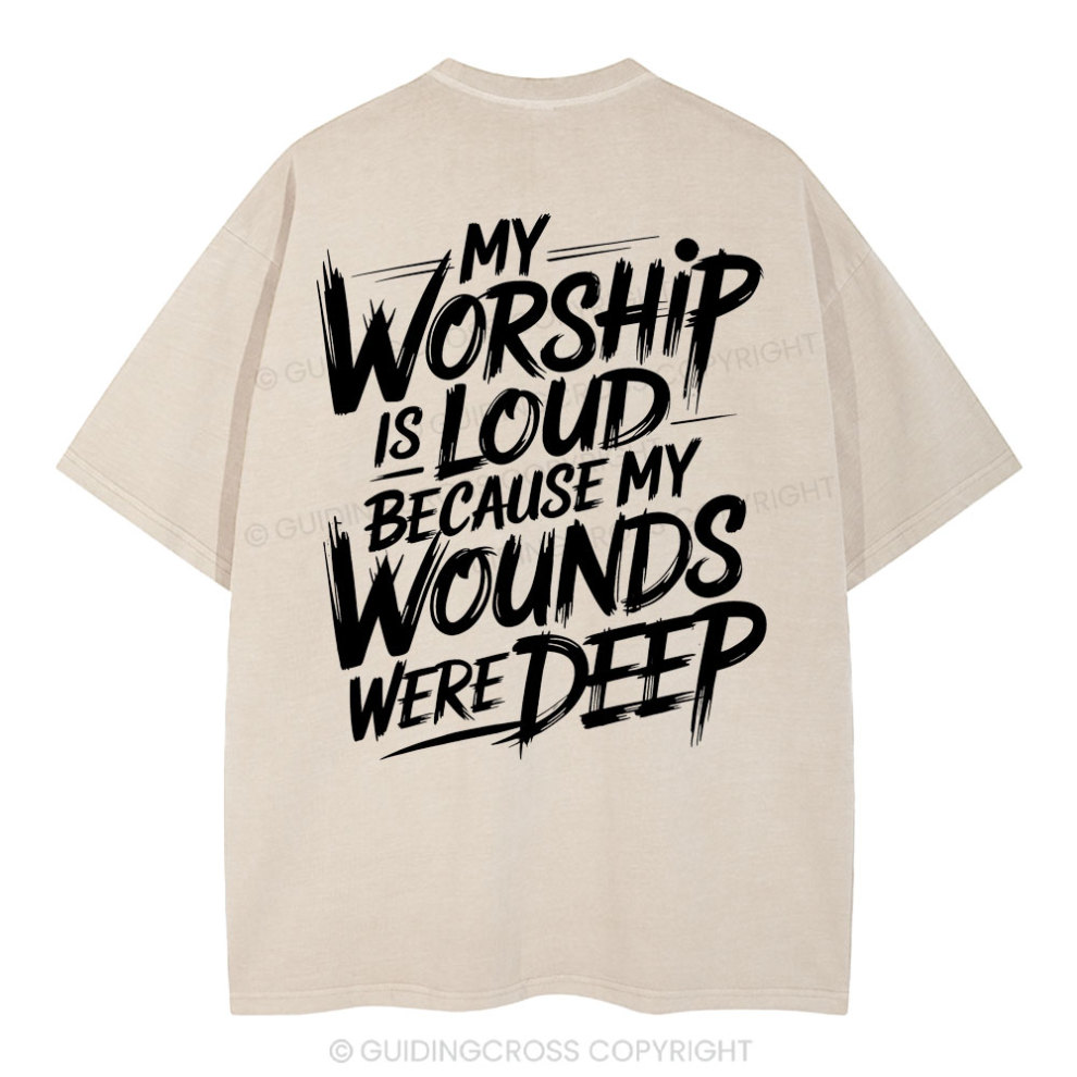 My Worship Is Lord Because My Wounds Were Deep Christian Washed T Shirt My Worship Is Lord Because My Wounds Were Deep Christian Washed T Shirt