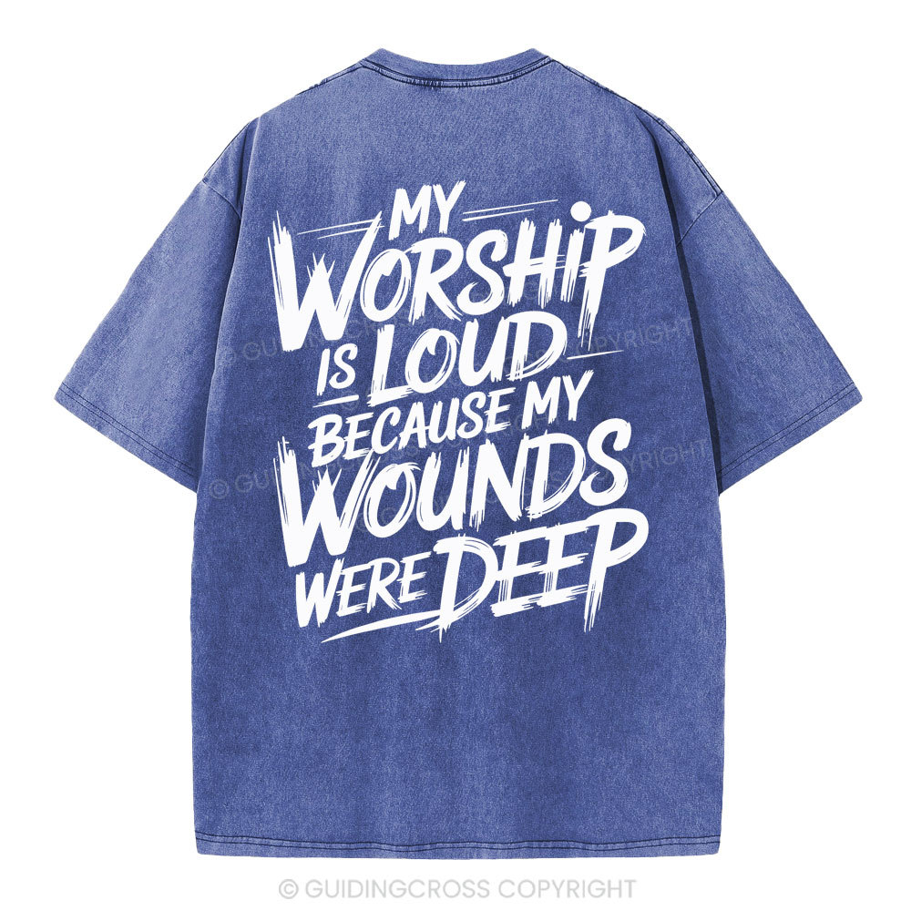 My Worship Is Lord Because My Wounds Were Deep Christian Washed T-Shirt