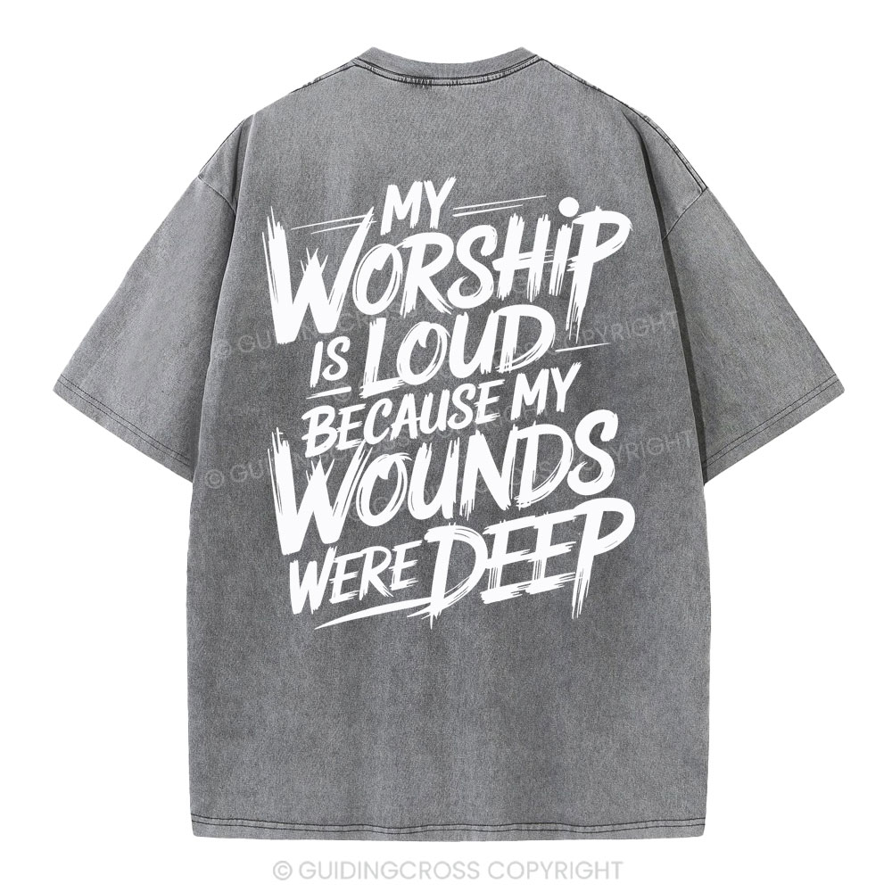 My Worship Is Lord Because My Wounds Were Deep Christian Washed T-Shirt