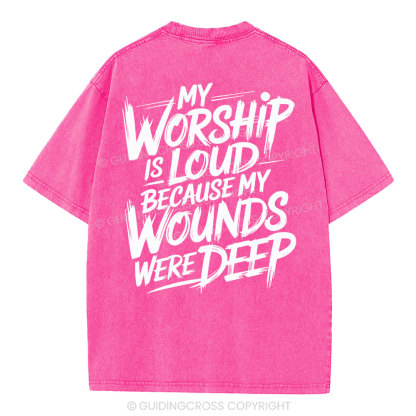 My Worship Is Lord Because My Wounds Were Deep Christian Washed T-Shirt