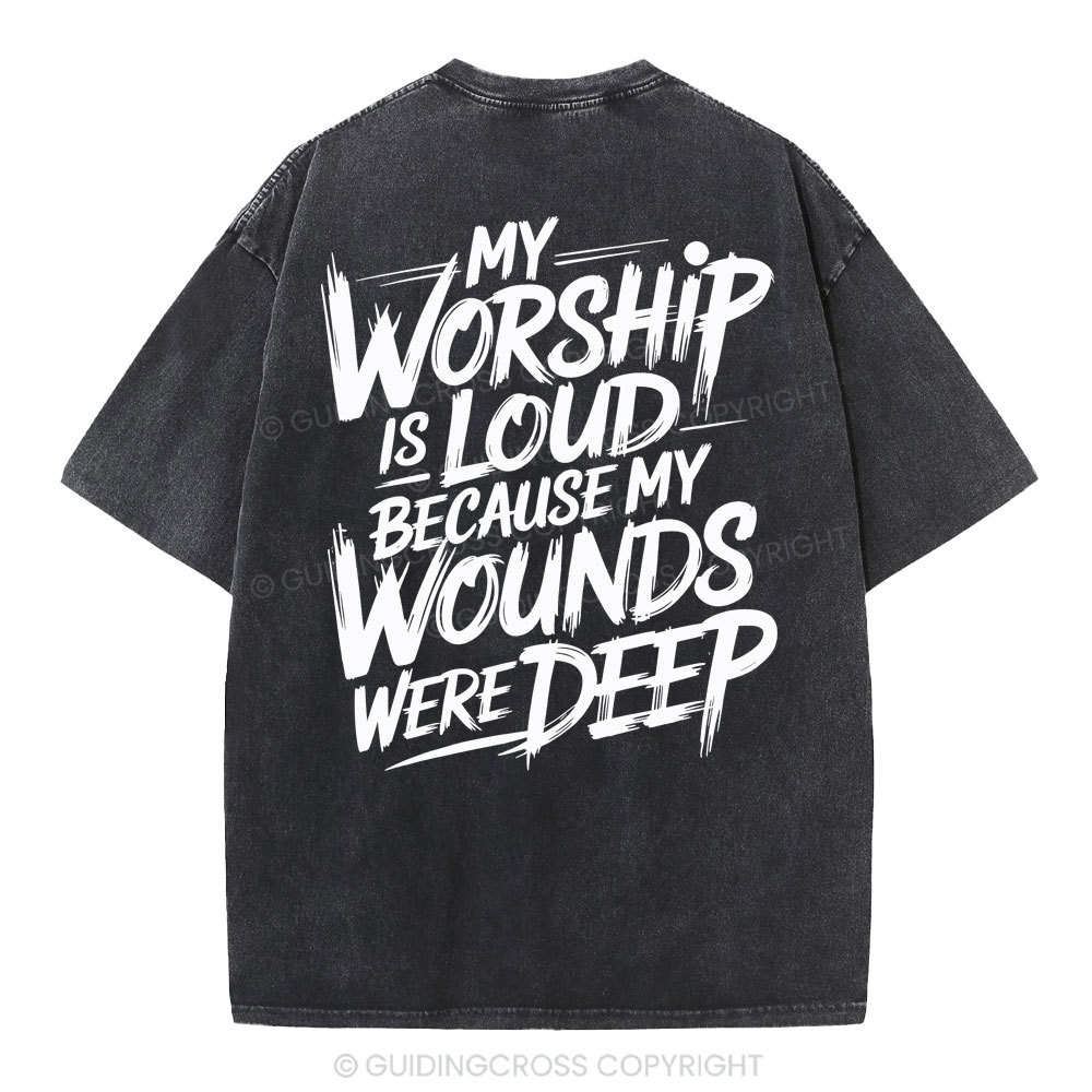 My Worship Is Lord Because My Wounds Were Deep Christian Washed T-Shirt