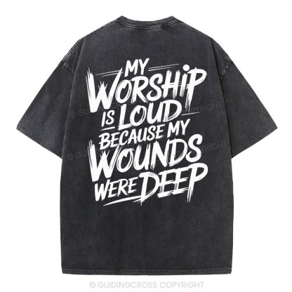 My Worship Is Lord Because My Wounds Were Deep Christian Washed T-Shirt