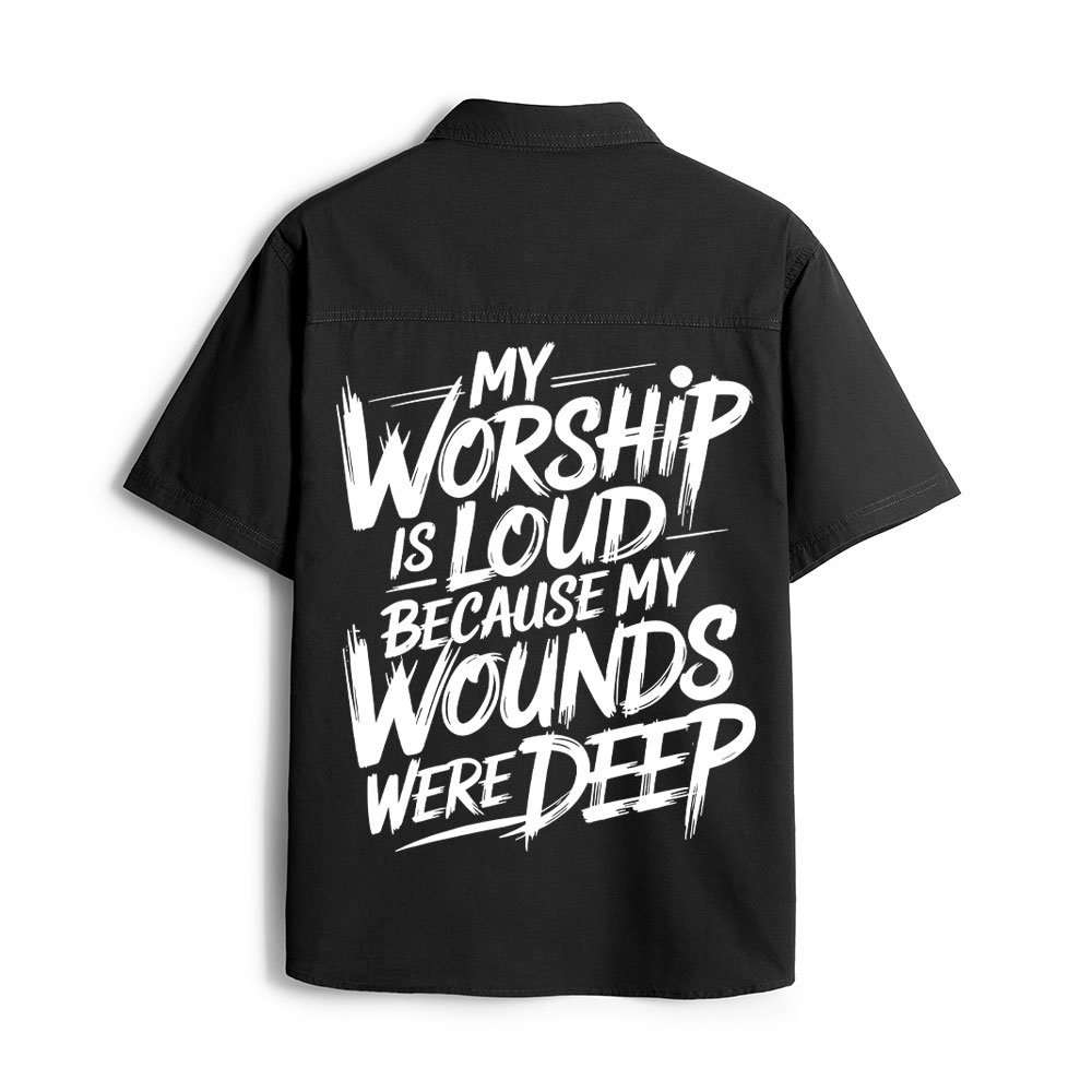My Worship Is Lord Because My Wounds Were Deep Christian Work Shirt 