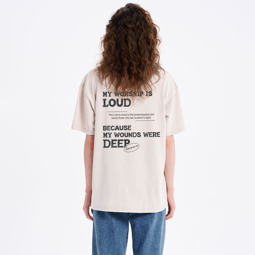 My Worship Is Loud Because My Wounds Were Deep Christian Washed T-Shirt