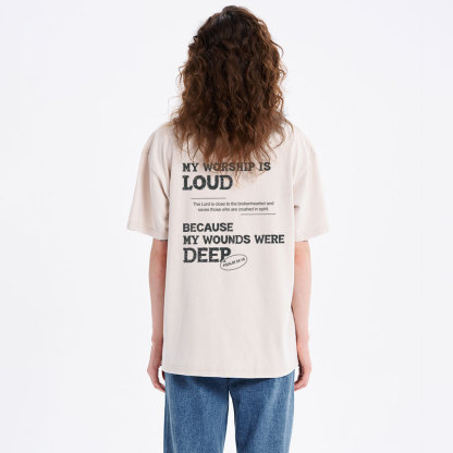My Worship Is Loud Because My Wounds Were Deep Christian Washed T-Shirt