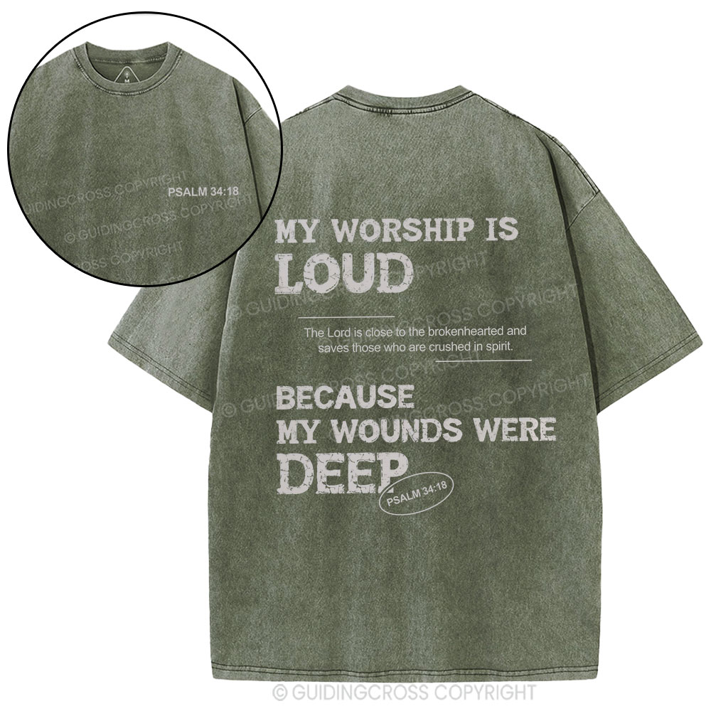 My Worship Is Loud Because My Wounds Were Deep Christian Washed T-Shirt