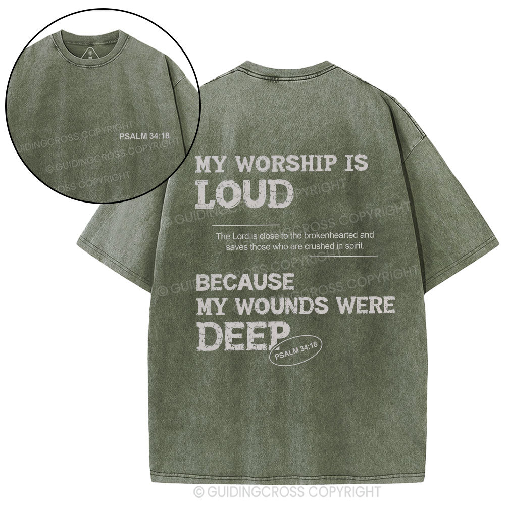 My Worship Is Loud Because My Wounds Were Deep Christian Washed T-Shirt