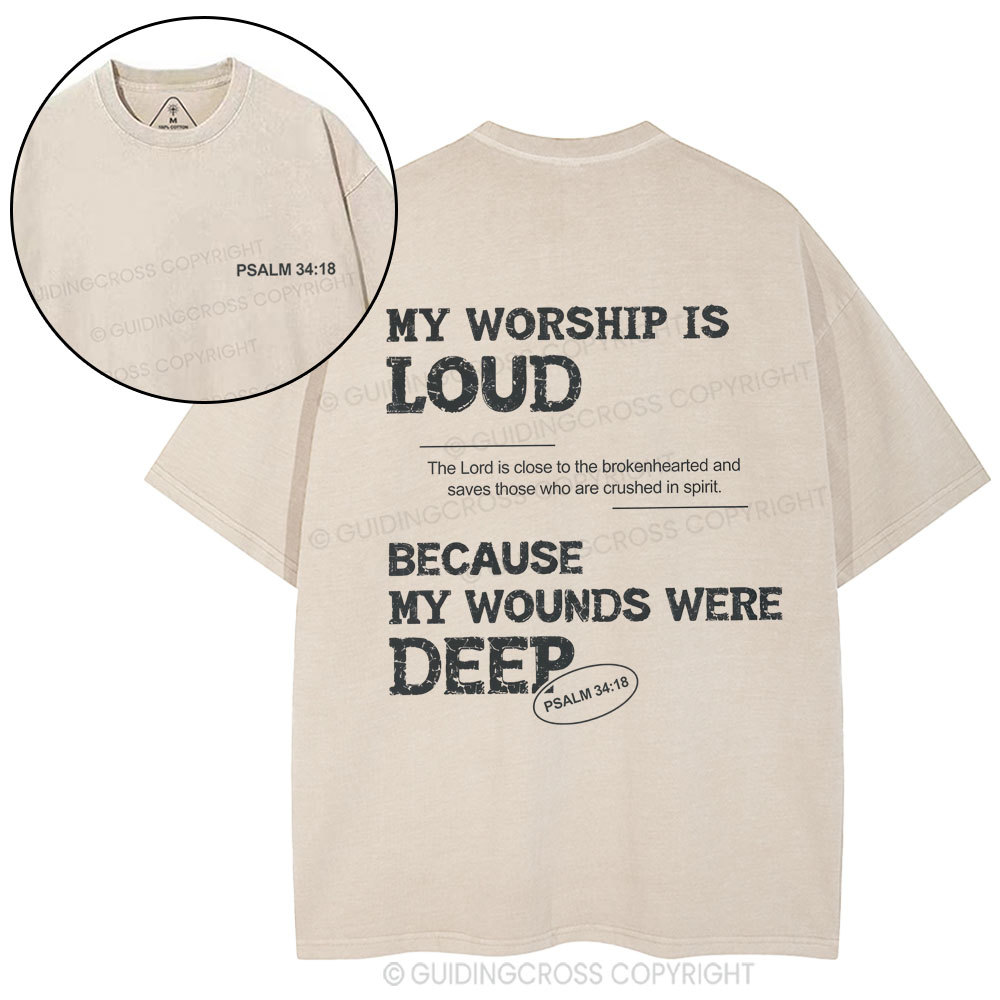 My Worship Is Loud Because My Wounds Were Deep Christian Washed T-Shirt