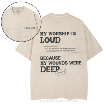 My Worship Is Loud Because My Wounds Were Deep Christian Washed T-Shirt