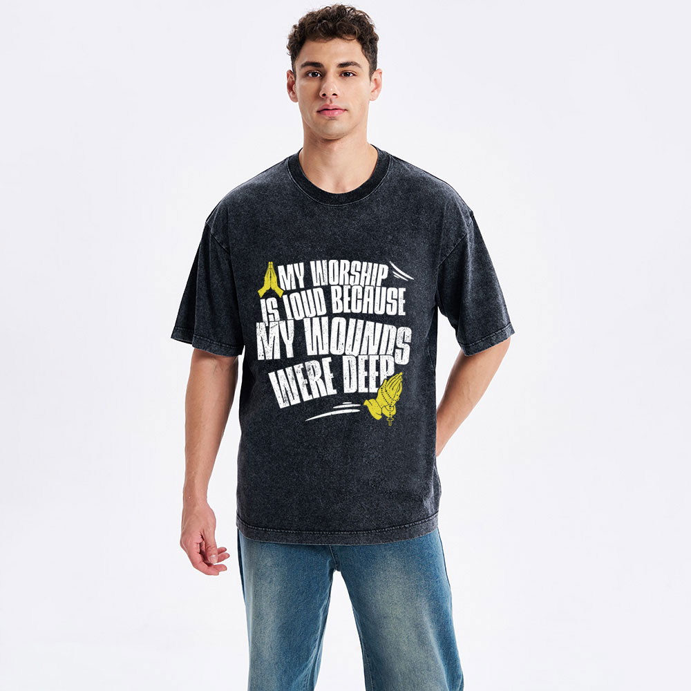 My Worship Is Lound Because My Wounds Were Deep Christian Washed T-Shirt