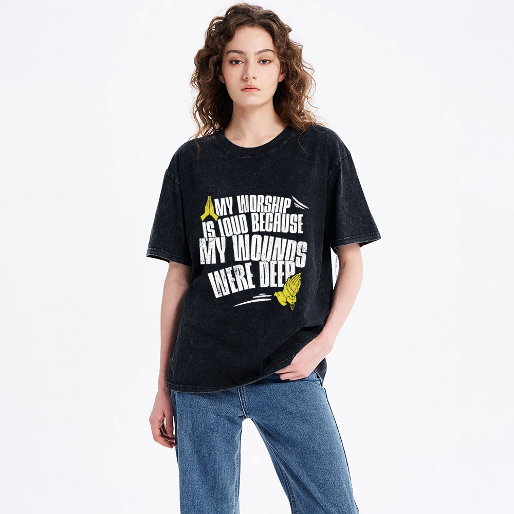 My Worship Is Lound Because My Wounds Were Deep Christian Washed T-Shirt