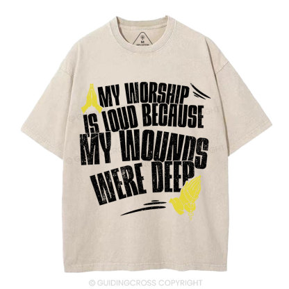 My Worship Is Lound Because My Wounds Were Deep Christian Washed T-Shirt