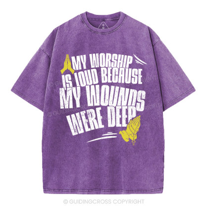My Worship Is Lound Because My Wounds Were Deep Christian Washed T-Shirt