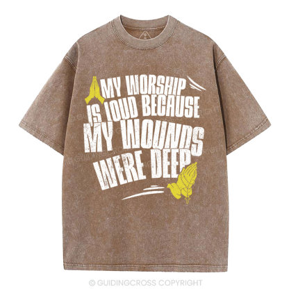 My Worship Is Lound Because My Wounds Were Deep Christian Washed T-Shirt