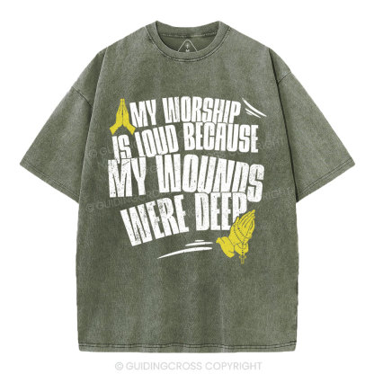 My Worship Is Lound Because My Wounds Were Deep Christian Washed T-Shirt