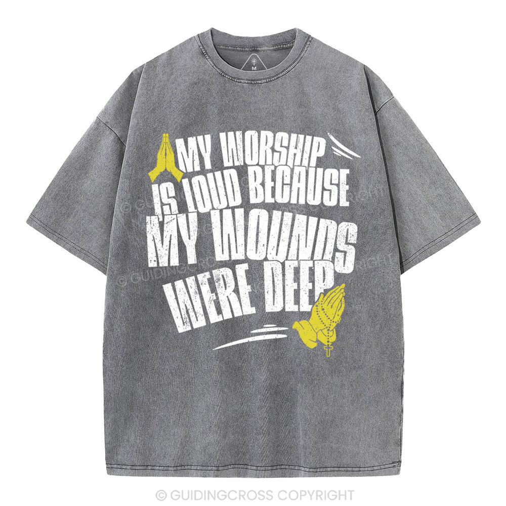 My Worship Is Lound Because My Wounds Were Deep Christian Washed T-Shirt