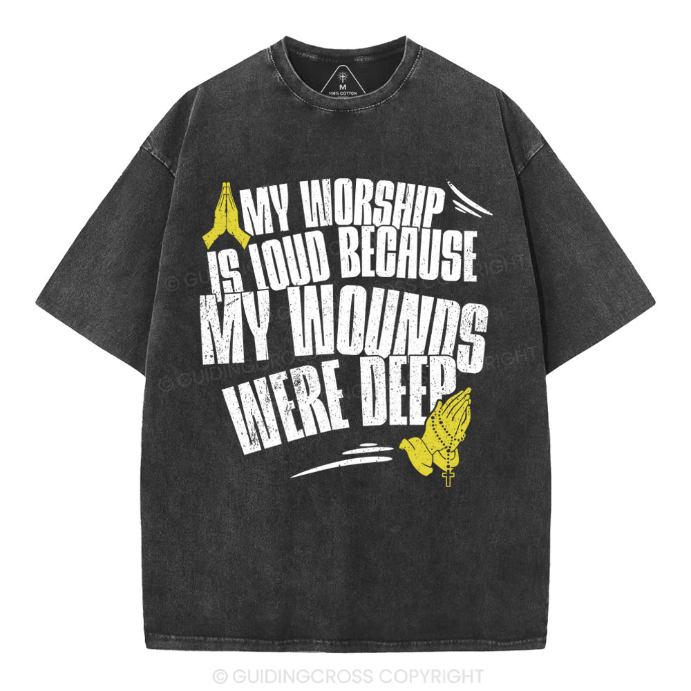 My Worship Is Lound Because My Wounds Were Deep Christian Washed T-Shirt