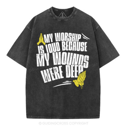 My Worship Is Lound Because My Wounds Were Deep Christian Washed T-Shirt