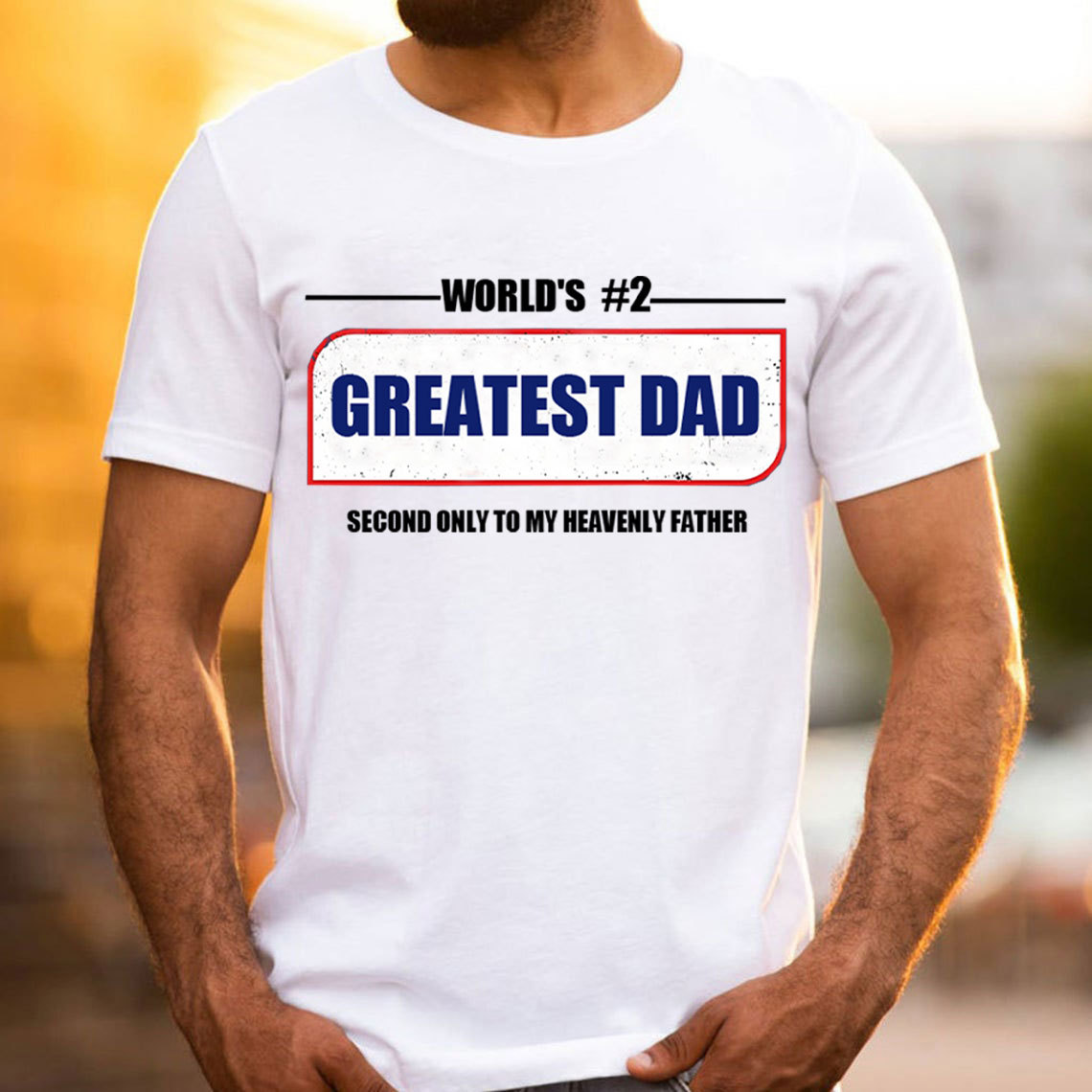 Greatest Dad Second Only To My Heavenly Father Christian T-Shirt
