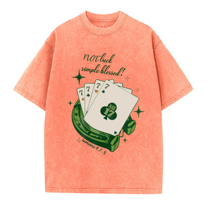 NOT luck simple blessed Christian Washed T-Shirt