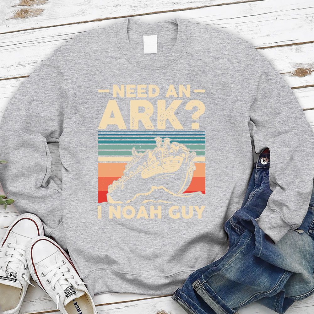 Need an Ark I Noah Guy Funny Christian Sweatshirt