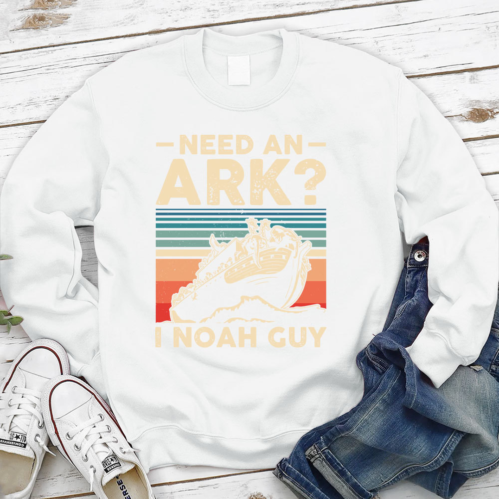 Need an Ark I Noah Guy Funny Christian Sweatshirt