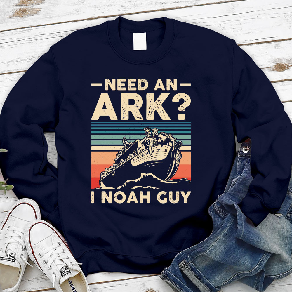 Need an Ark I Noah Guy Funny Christian Sweatshirt