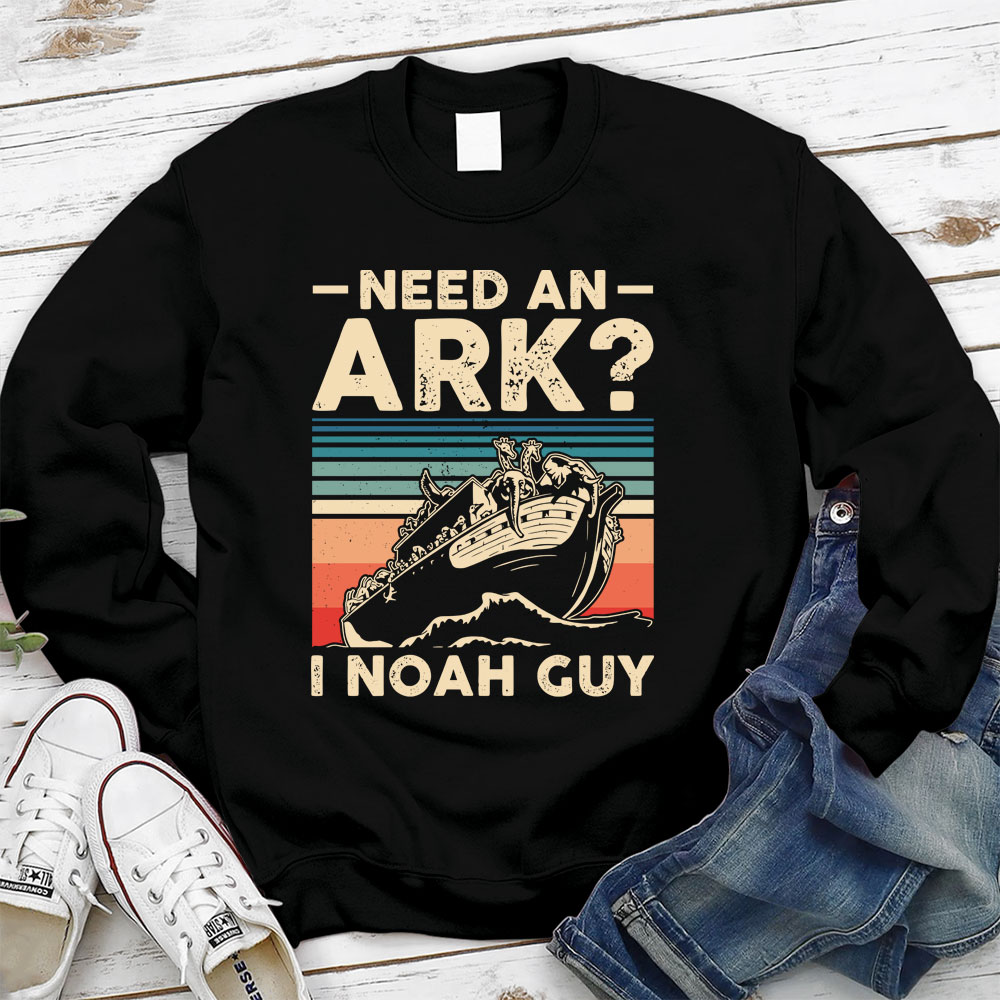 Need an Ark I Noah Guy Funny Christian Sweatshirt