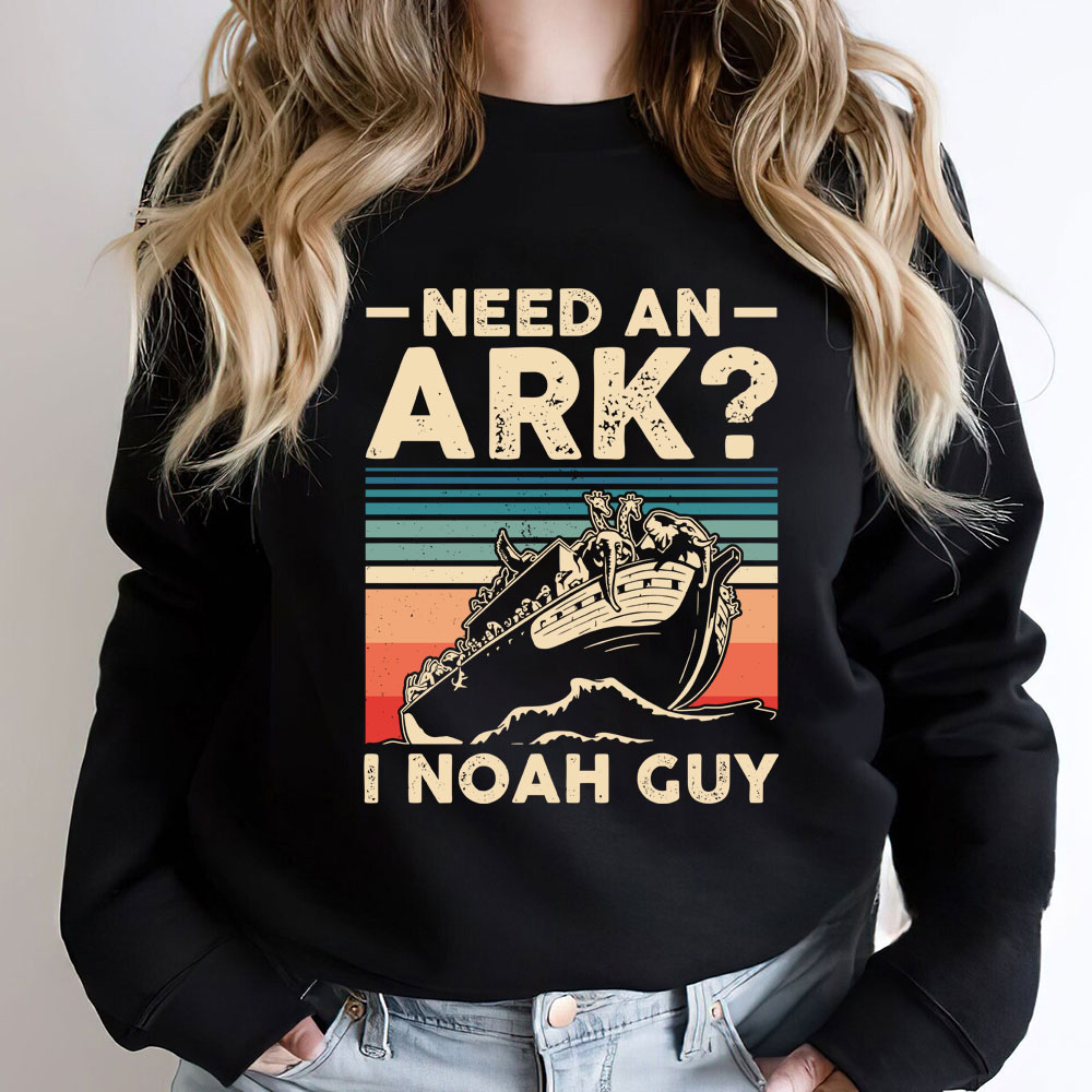 Need an Ark I Noah Guy Funny Christian Sweatshirt