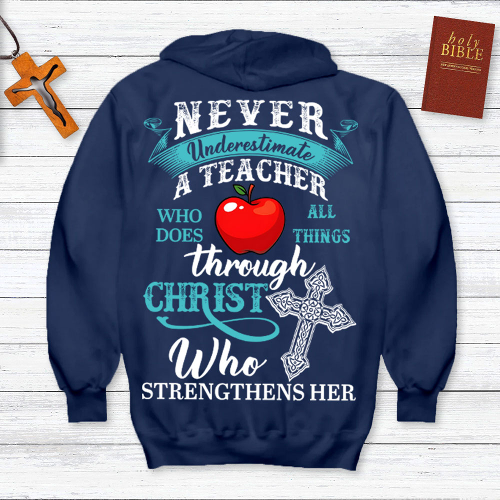 Never Underestimate A Teacher Who Does All Things Through Christ Who Strengthens Her Hoodie