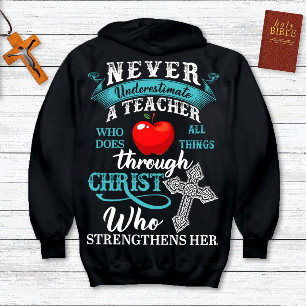 Never Underestimate A Teacher Who Does All Things Through Christ Who Strengthens Her Hoodie