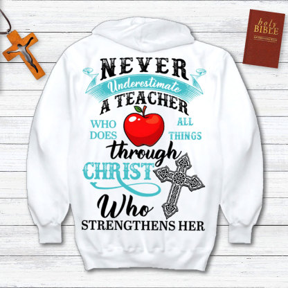 Never Underestimate A Teacher Who Does All Things Through Christ Who Strengthens Her Hoodie