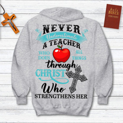 Never Underestimate A Teacher Who Does All Things Through Christ Who Strengthens Her Hoodie