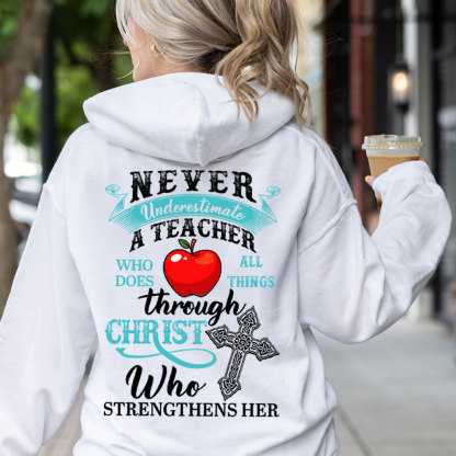 Never Underestimate A Teacher Who Does All Things Through Christ Who Strengthens Her Hoodie