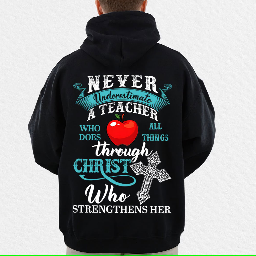 Never Underestimate A Teacher Who Does All Things Through Christ Who Strengthens Her Hoodie