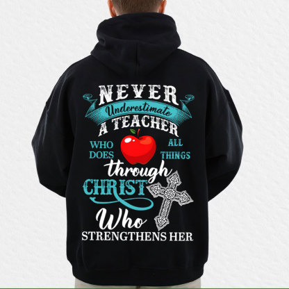 Never Underestimate A Teacher Who Does All Things Through Christ Who Strengthens Her Hoodie