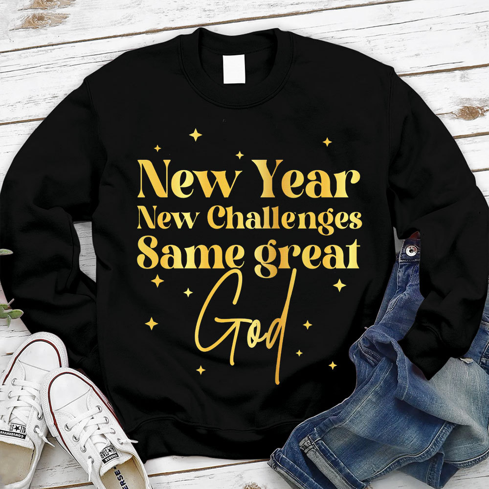 New Year New Challanges Same Great God Sweatshirt
