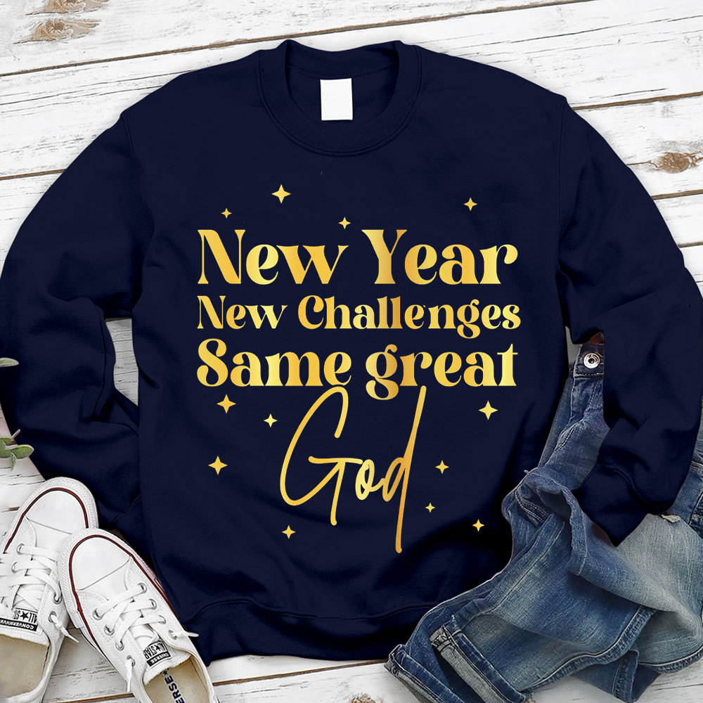 New Year New Challanges Same Great God Sweatshirt