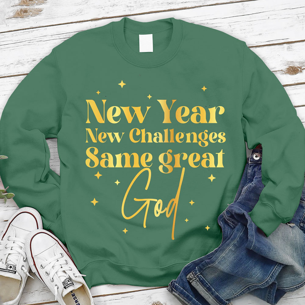 New Year New Challanges Same Great God Sweatshirt
