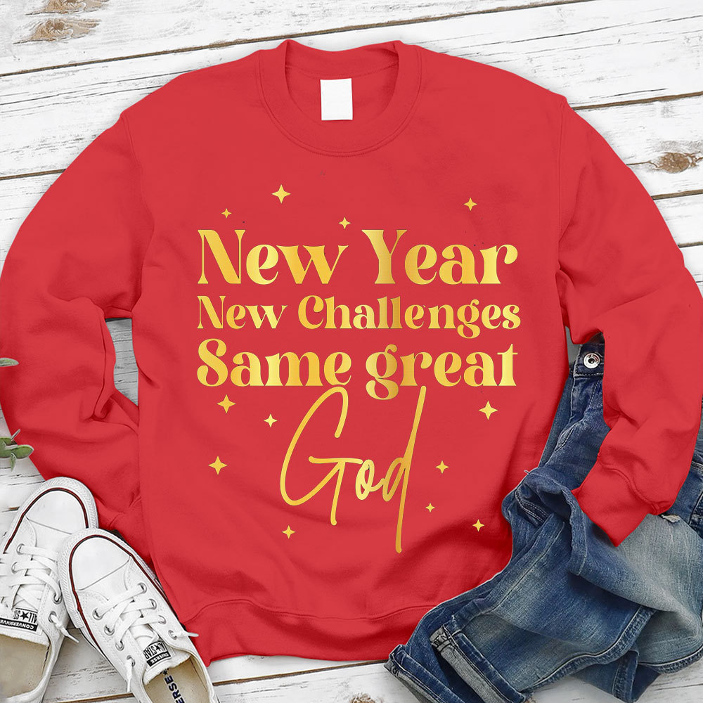 New Year New Challanges Same Great God Sweatshirt