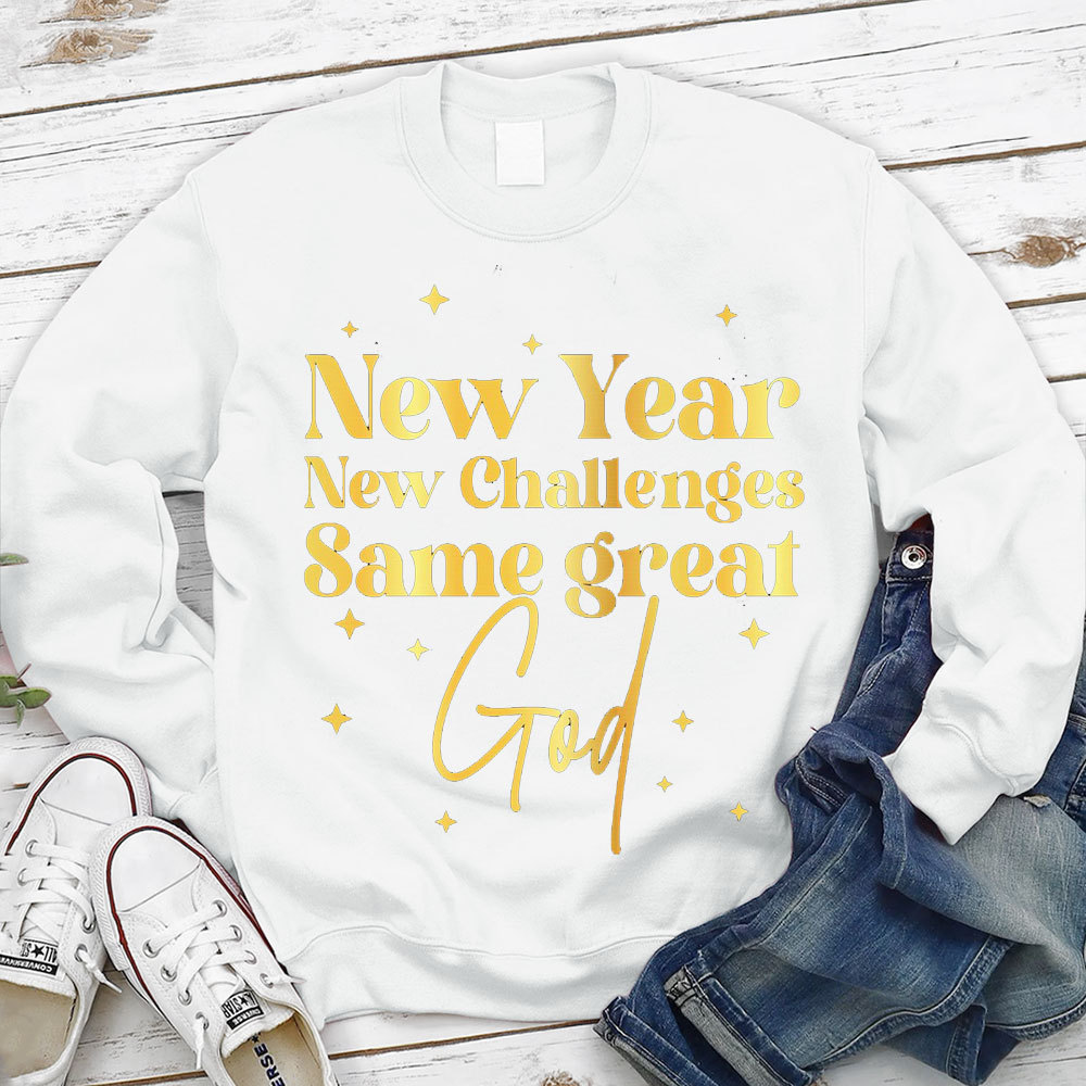 New Year New Challanges Same Great God Sweatshirt