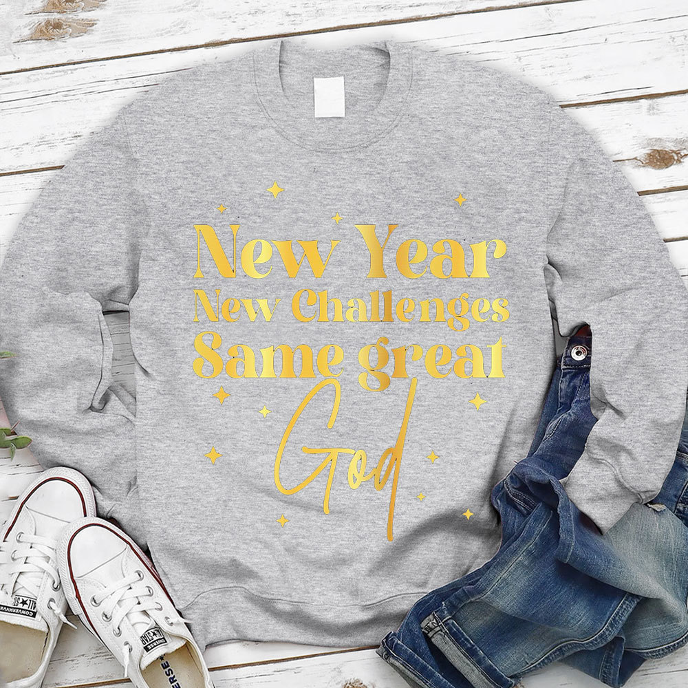 New Year New Challanges Same Great God Sweatshirt