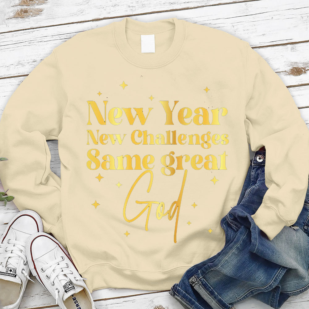 New Year New Challanges Same Great God Sweatshirt