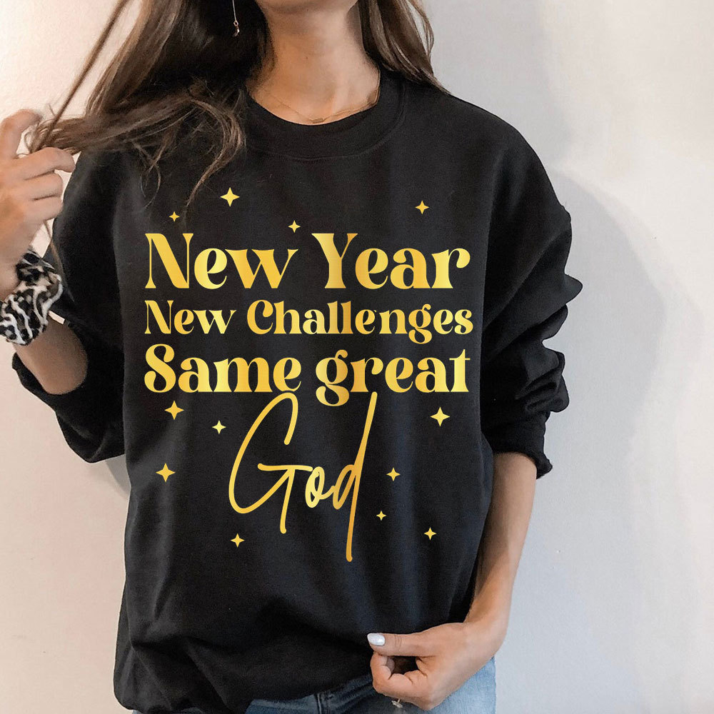 New Year New Challanges Same Great God Sweatshirt