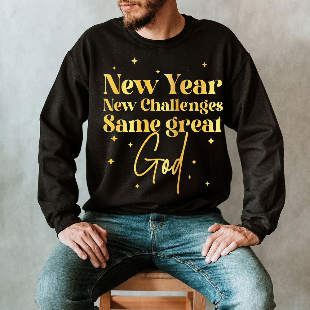 New Year New Challanges Same Great God Sweatshirt