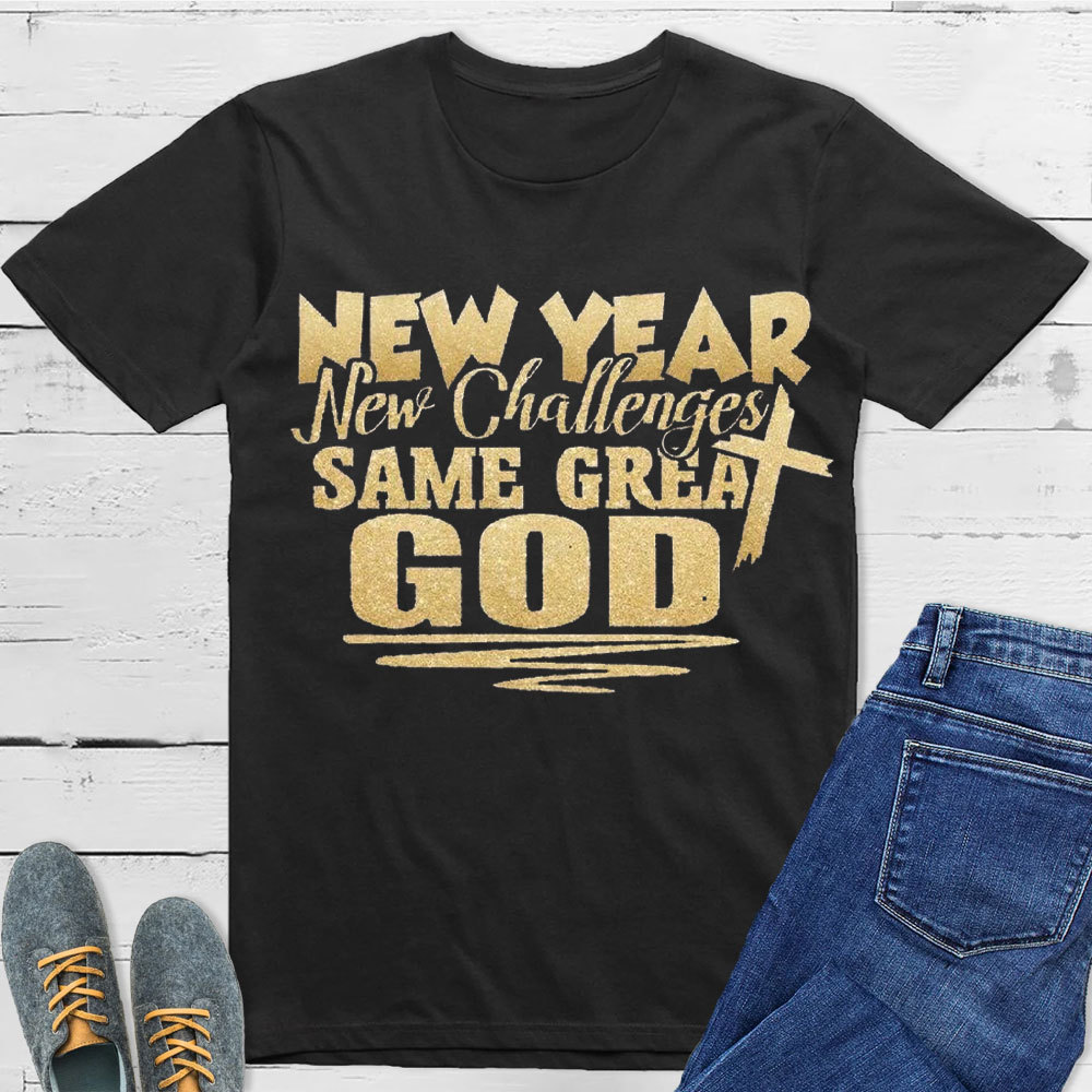 New Year New Challenges Same Great God Christian T-Shirt